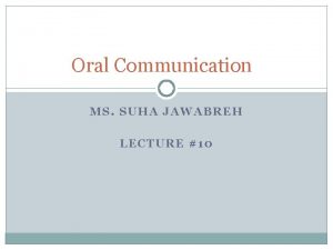 Oral Communication MS SUHA JAWABREH LECTURE 10 Review