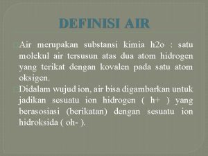 DEFINISI AIR Air merupakan substansi kimia h 2