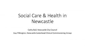 Social Care Health in Newcastle Cathy Bull Newcastle