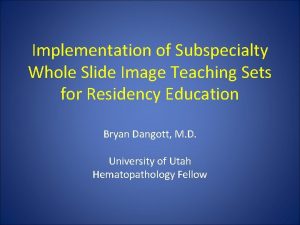 Implementation of Subspecialty Whole Slide Image Teaching Sets