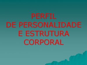 PERFIL DE PERSONALIDADE E ESTRUTURA CORPORAL RGIDA PERFIL