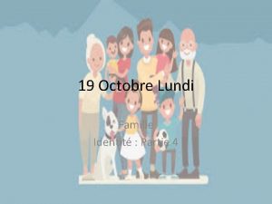 19 Octobre Lundi Famille Identit Partie 4 Les