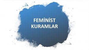 FEMNST KURAMLAR Feminizm kadnlarn toplumsal yaamdaki ikincil eitsiz