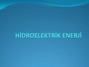 HDROELEKTRK ENERJ Hidroelektrik Enerji Santrallerine Giri En eski