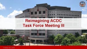 Reimagining ACDC Task Force Meeting III October 29