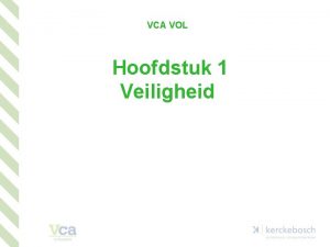 VCA VOL Hoofdstuk 1 Veiligheid 1 Van gevarenkennis