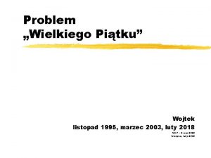 Problem Wielkiego Pitku Wojtek listopad 1995 marzec 2003