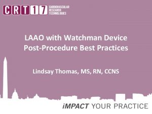 LAAO with Watchman Device PostProcedure Best Practices Lindsay