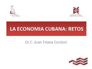 LA ECONOMIA CUBANA RETOS Dr C Juan Triana