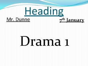 Heading Mr Dunne 7 th January Drama 1