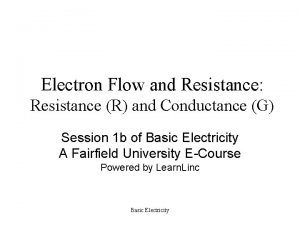 Electron Flow and Resistance Resistance R and Conductance