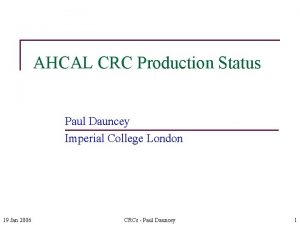 AHCAL CRC Production Status Paul Dauncey Imperial College