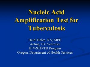 Nucleic Acid Amplification Test for Tuberculosis Heidi Behm