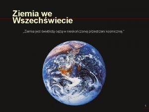 Ziemia we Wszechwiecie Ziemia jest wietlist oaz w