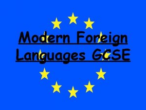 Modern Foreign Languages GCSE All students should study