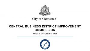 City of Charleston CENTRAL BUSINESS DISTRICT IMPROVEMENT COMMISSION