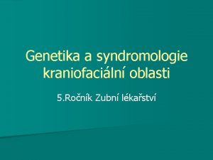 Genetika a syndromologie kraniofaciln oblasti 5 Ronk Zubn