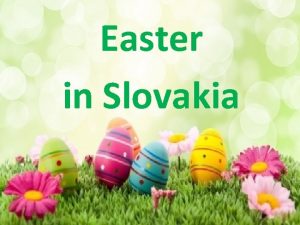Easter in Slovakia Easter is the most significant