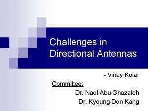 Challenges in Directional Antennas Vinay Kolar Committee Dr