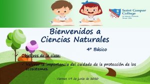 Bienvenidos a Ciencias Naturales Objetivos de la clase