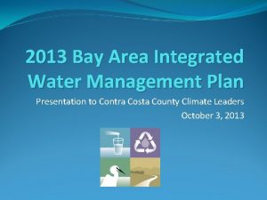 2013 Bay Area Integrated Water Management Plan Presentation