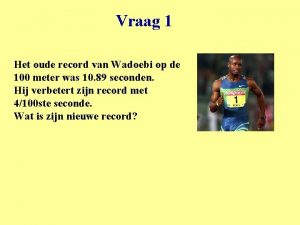 Vraag 1 Het oude record van Wadoebi op