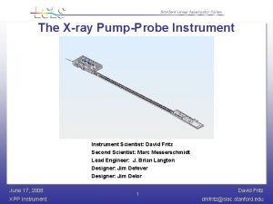 The Xray PumpProbe Instrument Scientist David Fritz Second