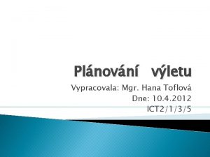 Plnovn vletu Vypracovala Mgr Hana Toflov Dne 10