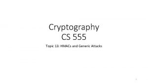 Cryptography CS 555 Topic 13 HMACs and Generic