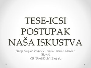 TESEICSI POSTUPAK NAA ISKUSTVA Sanja Vujisi ivkovi Daria