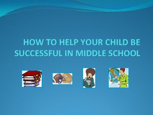 HOW TO HELP YOUR CHILD BE SUCCESSFUL IN