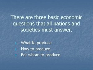 There are three basic economic questions that all