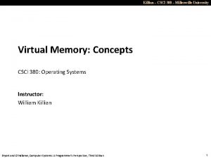 Killian CSCI 380 Millersville University Virtual Memory Concepts