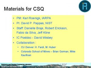 Materials for CSQ PM Karl Roenigk IARPA PI