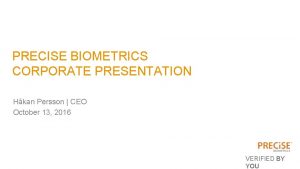 PRECISE BIOMETRICS CORPORATE PRESENTATION Hkan Persson CEO October