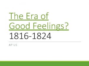 The Era of Good Feelings 1816 1824 AP