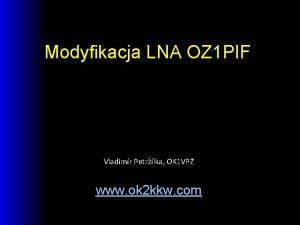 Modyfikacja LNA OZ 1 PIF Vladimr Petrlka OK