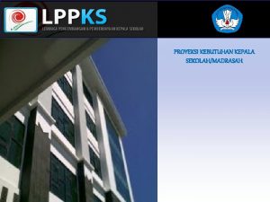 PROYEKSI KEBUTUHAN KEPALA SEKOLAHMADRASAH Dasar Hukum Permendiknas Nomor