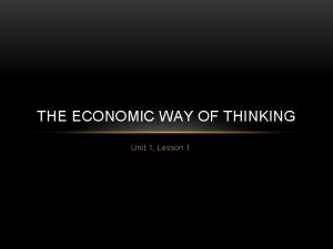 THE ECONOMIC WAY OF THINKING Unit 1 Lesson