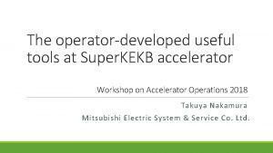 The operatordeveloped useful tools at Super KEKB accelerator