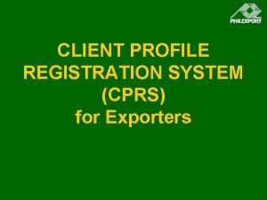 CLIENT PROFILE REGISTRATION SYSTEM CPRS for Exporters CPRS