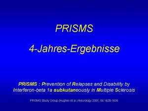 PRISMS 4 JahresErgebnisse PRISMS Prevention of Relapses and