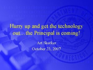 Hurry up and get the technology outthe Principal