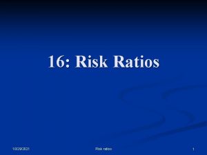 16 Risk Ratios 10292021 Risk ratios 1 Comparing