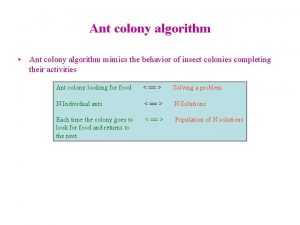 Ant colony algorithm Ant colony algorithm mimics the