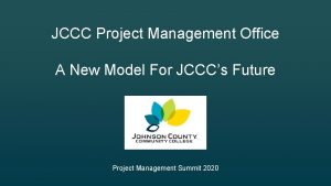 JCCC Project Management Office A New Model For