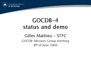 GOCDB4 status and demo Gilles Mathieu STFC GOCDB