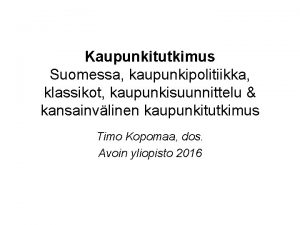 Kaupunkitutkimus Suomessa kaupunkipolitiikka klassikot kaupunkisuunnittelu kansainvlinen kaupunkitutkimus Timo