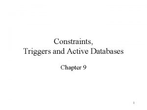 Constraints Triggers and Active Databases Chapter 9 1