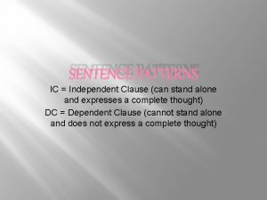 SENTENCE PATTERNS IC Independent Clause can stand alone